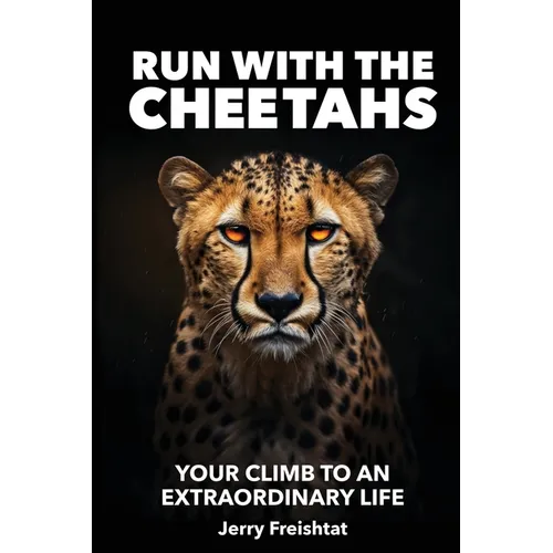 Run with the Cheetahs: Your Climb To An Extraordinary Life - Paperback