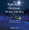 The Night Before Christmas...The Rest of the Story: A True Story Based on New Testament Scripture - Hardcover