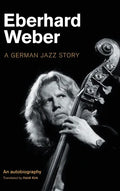 Eberhard Weber: A German Jazz Story - Hardcover
