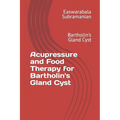 Acupressure and Food Therapy for Bartholin's Gland Cyst: Bartholin's Gland Cyst - Paperback