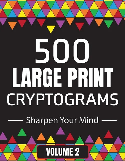 500 Large Print Cryptograms to Sharpen Your Mind: A Cipher Puzzle Book Volume 2 - Paperback