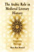 The Arabic Role in Medieval Literary History: A Forgotten Heritage - Paperback