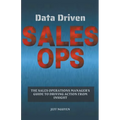 Data Driven Sales Ops: The Sales Operations Manager's Guide to Driving Action from Insight - Paperback