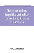 The Balkan cockpit, the political and military story of the Balkan wars in Macedonia - Paperback