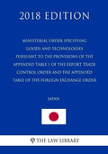 Ministerial Order Specifying Goods and Technologies Pursuant to the Provisions of the Appended Table 1 of the Export Trade Control Order and the Appen - Paperback