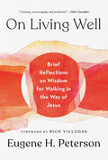 On Living Well: Brief Reflections on Wisdom for Walking in the Way of Jesus - Hardcover