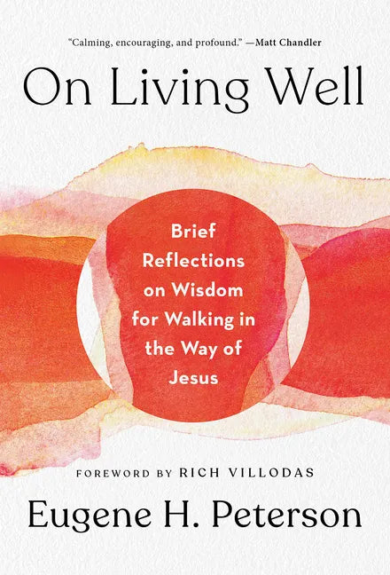 On Living Well: Brief Reflections on Wisdom for Walking in the Way of Jesus - Hardcover