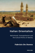 Italian Orientalism: Nationhood, Cosmopolitanism and the Cultural Politics of Identity - Paperback