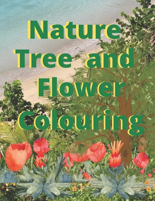 Nature tree and flower colouring: Nature flower and tree colouring - Paperback