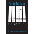 Free on the Inside: Finding God Behind Bars - Paperback