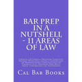 Bar Prep In A Nutshell - 11 Areas of Law: Criminal law Criminal Procedure Community Property Professional Conduct Corporations law Remedies Agency Con - Paperback