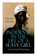 Incidents in the Life of a Slave Girl (Voices From The Past Series): Memoir That Uncovered the Despicable Abuse of a Slave Women, Her Determination to - Paperback