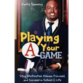Playing Your "A" Game: Stay Motivated, Remain Focused and Succeed in School and Life - Paperback