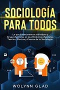 Sociología Para Todos: Lo que Experimentan Individuos y Grupos Sociales en Las Dinámicas Sociales. Teorías, Efectos y Causas de la Sociología - Paperback
