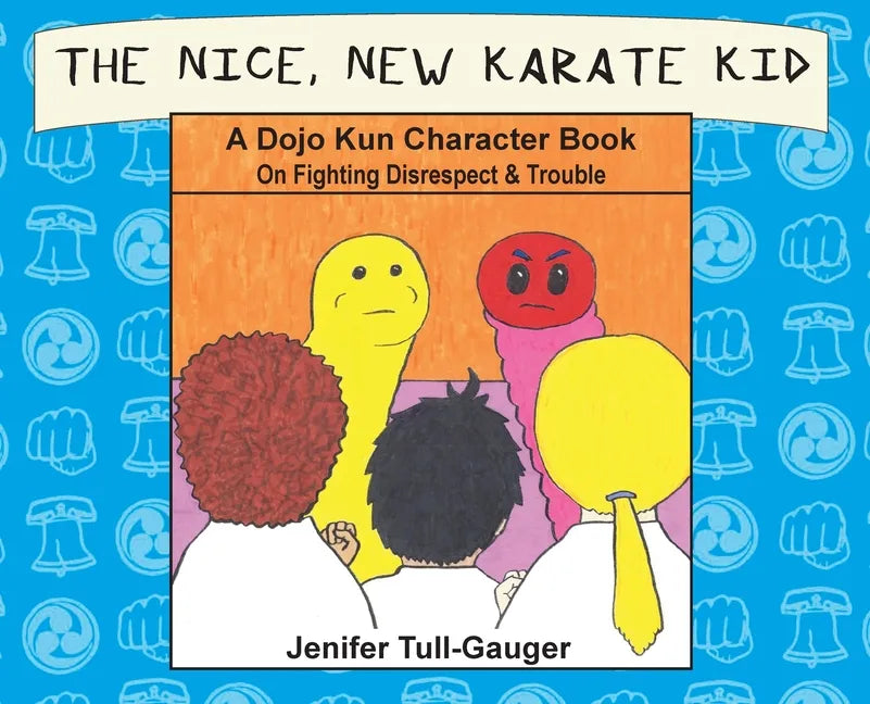 The Nice, New Karate Kid: A Dojo Kun Character Book On Fighting Disrespect & Trouble - Hardcover