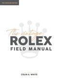 The Vintage Rolex Field Manual: An Essential Collectors Reference Guide - Hardcover
