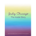 Judy Chicago: The Inside Story: From the Collections of Jordan D. Schnitzer and His Family Foundation - Hardcover