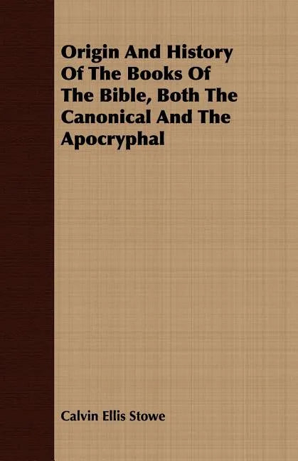 Origin And History Of The Books Of The Bible, Both The Canonical And The Apocryphal - Paperback