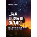 Luna's Journey to Starland: Discover the Mystical World Beyond the Night Sky - Paperback