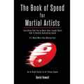 The Book of Speed for Martial Artists: Everything That You've Never Been Taught About How To Develop Dominating Speed - Paperback