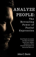 Analyze People: The Revealing Power of Facial Expressions: How to Read People Accurately and Spot Any Subtle Social Cues, Repressed Em - Paperback