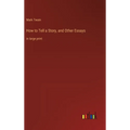 How to Tell a Story, and Other Essays: in large print - Hardcover