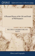A Pleasant History of the Life and Death of Will Summers: How he Came First to be Known at Court, and by What Means he got to be King Henry the Eighth - Hardcover