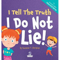 I Tell The Truth. I Do Not Lie!: An Affirmation-Themed Toddler Book About Not Lying (Ages 2-4) - Hardcover