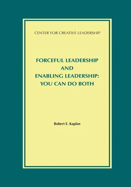 Forceful Leadership and Enabling Leadership: You Can Do Both - Paperback
