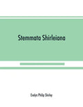 Stemmata Shirleiana: of the Annals of the Shirley Family, Lord of nether Etindon in the county of warwick and of shirley in the county of Derby - Paperback