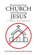 Recovering From Church And Discovering Jesus: A Twelve Step Program - Paperback