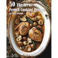 50 The Art of French Cooking Recipes - Paperback