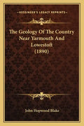 The Geology Of The Country Near Yarmouth And Lowestoft (1890) - Paperback