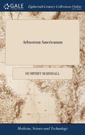 Arbustrum Americanum: The American Grove, or, An Alphabetical Catalogue of Forest Trees and Shrubs, Natives of the American United States, A - Hardcover