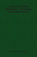 America's Musical Inheritance - Memories And Reminiscences - Paperback
