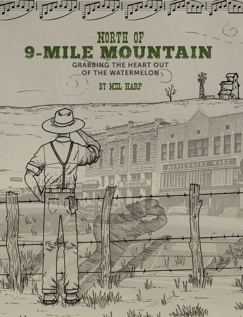 North of 9-Mile Mountain: Grabbing the Heart Out of the Watermelon - Paperback