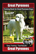 Great Pyrenees Training Book for Great Pyrenees Dogs By BoneUP DOG Training, Dog Care, Dog Training, Dog Grooming, Hand Cues Too! Are You Ready to Bon - Paperback