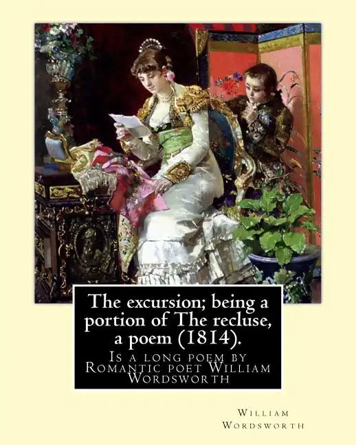 The excursion; being a portion of The recluse, a poem (1814). By: William Wordsworth: The Excursion: Being a portion of The Recluse, a poem is a long - Paperback