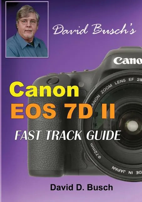 David Busch's Canon EOS 7D Mark II FAST TRACK GUIDE - Paperback