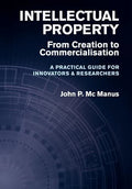Intellectual Property: From Creation to Commercialisation - A Practical Guide for Innovators & Researchers - Hardcover