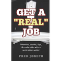 Get A "Real" Job: Memoirs, Stories, Tips & Crude Talk With a Semi Sober Waiter - Paperback