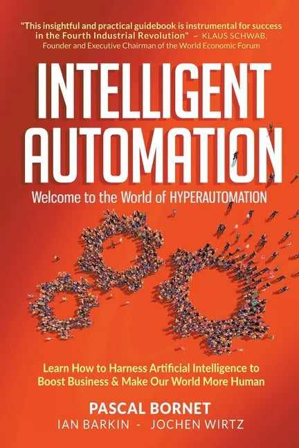 Intelligent Automation: Welcome to the World of Hyperautomation: Learn How to Harness Artificial Intelligence to Boost Business & Make Our World More - Paperback