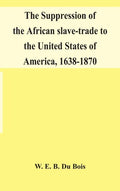 The suppression of the African slave-trade to the United States of America, 1638-1870 - Hardcover