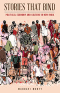 Stories That Bind: Political Economy and Culture in New India - Paperback
