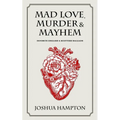 Mad Love, Murder and Mayhem: Favorite English and Scottish Ballads - Paperback