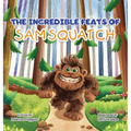 The Incredible Feats of SamSquatch: A Children's Book About Self-Acceptance, Family, and Friendship. - Hardcover