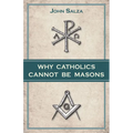 Why Catholics Cannot Be Masons - Paperback
