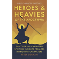 Heroes and Heavies of the Apocrypha: Discover Life-Changing Spiritual Insights from 100 Intriguing Characters - Hardcover