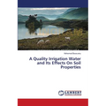 A Quality Irrigation Water and Its Effects On Soil Properties - Paperback