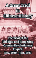 A Great Trial in Chinese History: The Trial of the Lin Biao and Jiang Qing Counter-Revolutionary Cliques, Nov. 1980 - Jan. 1981 - Paperback